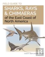 Field Guide To Sharks, Rays And Chimaeras Of The East Coast Of North America