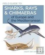 Field Guide To Sharks, Rays & Chimaeras Of Europe And The Mediterranean