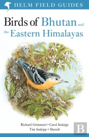Field Guide To The Birds Of Bhutan And The Eastern Himalayas