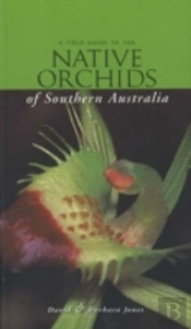 Field Guide To The Native Orchids Of Southern Australia