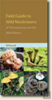 Field Guide To The Wild Mushrooms Of Pennsylvania And The Mid-Atlantic