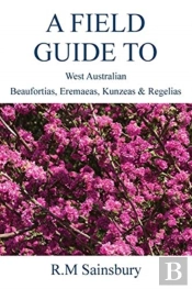 Field Guide To West Australian Beaufortias, Eremaeas, Kunzeas And Regelias