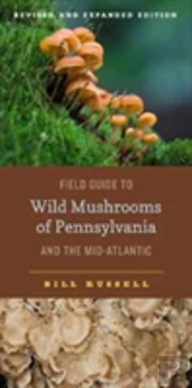 Field Guide To Wild Mushrooms Of Pennsylvania And The Mid-Atlantic