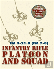 Field Manual Fm 3-21.8 (Fm 7-8) The Infantry Rifle Platoon And Squad March 2007