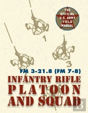 Field Manual Fm 3-21.8 (Fm 7-8) The Infantry Rifle Platoon And Squad March 2007