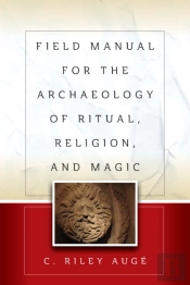 Field Manual For The Archaeology Of Ritual, Religion, And Magic