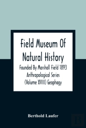 Field Museum Of Natural History Founded By Marshall Field 1893 Anthropological Series (Volume Xviii) Geophagy