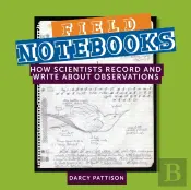 Field Notebooks: How Scientists Record A
