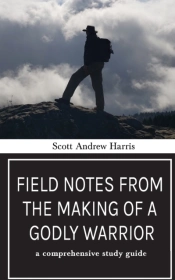 Field Notes From The Making Of A Godly Warrior