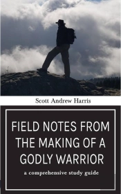 Field Notes From The Making Of A Godly Warrior