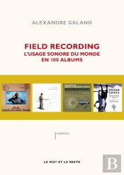 Field Recording ; L'Usage Sonore Du Monde En 100 Albums
