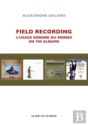 Field Recording : L'Usage Sonore Du Monde En 100 Albums