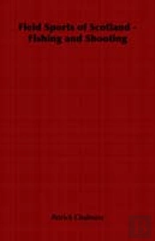 Field Sports Of Scotland - Fishing And Shooting