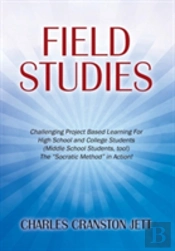 Field Studies: Challenging Project Based Learning For High School And College Students (Middle School Students, Too!) The 'Socratic Method' In Action!