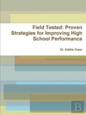 Field Tested: Proven Strategies For Improving High School Performance