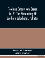 Fieldiana Botany New Series, No. 31 The Ethnobotany Of Southern Balochistan, Pakistan
