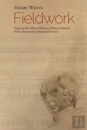 Fieldwork: Essays On  The Cultural History Of Music In Ireland