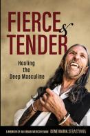 Fierce & Tender Healing The Deep Masculine