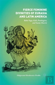 Fierce Feminine Divinities Of Eurasia And Latin America