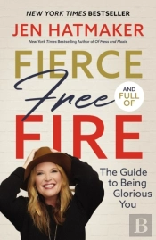 Fierce, Free, And Full Of Fire