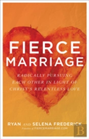 Fierce Marriage Â€“ Radically Pursuing Each Other In Light Of Christ`S Relentless Love