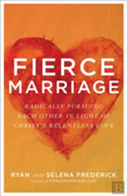 Bertrand.pt - Fierce Marriage Â€“ Radically Pursuing Each Other In Light Of Christ`S Relentless Love
