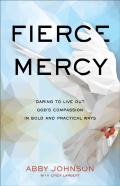 Fierce Mercy Â€“ Daring To Live Out God`S Compassion In Bold And Practical Ways