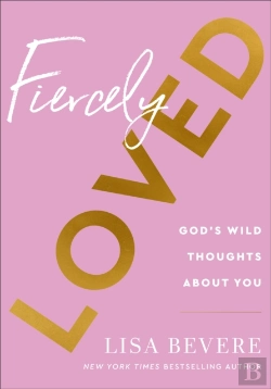 Bertrand.pt - Fiercely Loved Â€“ God`S Wild Thoughts About You
