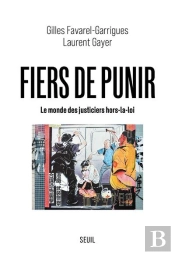 Fiers De Punir. Le Monde Des Justiciers Hors-La-Loi