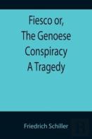 Fiesco Or, The Genoese Conspiracy A Tragedy