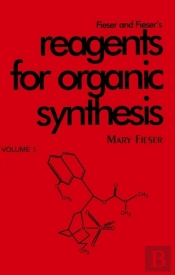 Fieser And Fieser'S Reagents For Organic Synthesis, Volume 1