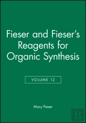Fieser And Fieser'S Reagents For Organic Synthesis, Volume 12