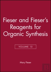 Fieser And Fieser'S Reagents For Organic Synthesis, Volume 15