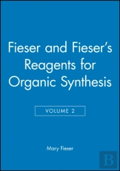 Fieser And Fieser'S Reagents For Organic Synthesis, Volume 2