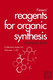 Fiesers' Reagents For Organic Synthesis, Collective Index For Volumes 1 - 22