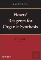 Fiesers' Reagents For Organic Synthesis, Volume 25