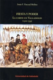 Fiesta Y Poder. La Corte En Valladolid (1502-1559)