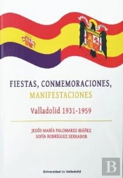 Fiestas, Conmemoraciones, Manifestaciones. Valladolid 1931-1959