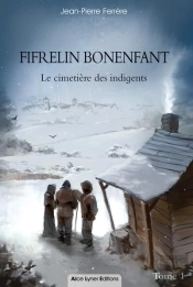 Fifrelin Bonenfant, Le Cimetiere Des Indigents (Tome 1)