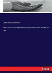 Fifteen Sermons Preached Before The University Of Oxford Between A.D. 1826 And 1843
