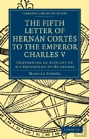 Fifth Letter Of Hernan Cortes To The Emperor Charles V