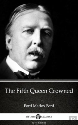 Bertrand.pt - Fifth Queen Crowned By Ford Madox Ford - Delphi Classics (Illustrated)