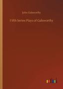 Fifth Series Plays Of Galsworthy