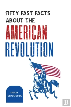 Bertrand.pt - Fifty Fast Facts About The American Revolution