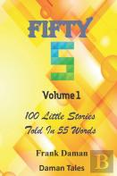 Fifty Fivers 55ers Volume 1 - 100 Little Stories Told In 55 Words Each!