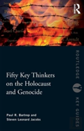 Fifty Key Thinkers On The Holocaust And Genocide