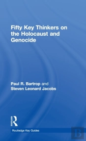 Fifty Key Thinkers On The Holocaust And Genocide