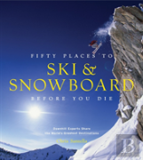 Fifty Places To Ski And Snowboard Before You Die