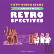 Fifty Quick Ideas To Improve Your Retrospectives