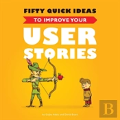 Fifty Quick Ideas To Improve Your User Stories